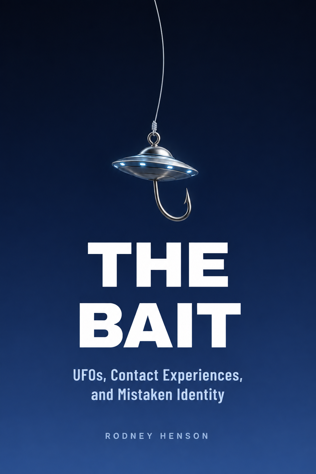 Cover of The Bait: UFOs, Contact Experiences, and Mistaken Identity by Rodney Henson, featuring a UFO-shaped fishing lure and hook.